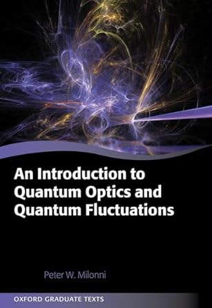 an introduction to quantum optics and quantum fluctuations 1st edition prof peter milonni 0198892683,
