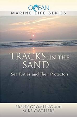 tracks in the sand sea turtles and their protectors 1st edition frank gromling ,mike cavaliere 0982694008,