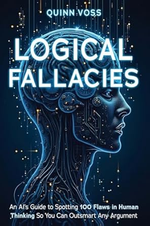 logical fallacies an ais guide to spotting 100 flaws in human thinking so you can outsmart any argument 1st
