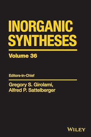 inorganic syntheses volume 36 1st edition gregory s girolami ,alfred p sattelberger 111874487x, 978-1118744871