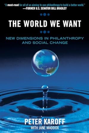 the world we want new dimensions in philanthropy and social change 1st edition peter karoff ,jane maddox