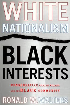 white nationalism black interests conservative public policy and the black community 1st edition ronald w