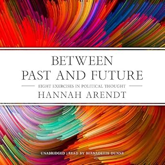 between past and future eight exercises in political thought 1st edition hannah arendt ,bernadette dunne