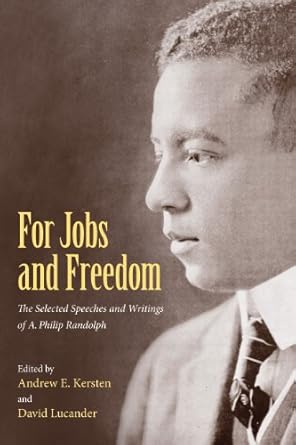 for jobs and freedom selected speeches and writings of a philip randolph 1st edition andrew e kersten ,david