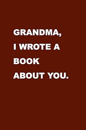 grandma i wrote this book about you show your love for your grandmother with this gift idea a blank journal