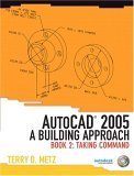 autocad 2005 a building approach book 2 taking command 1st edition terry d metz 0131192167, 978-0131192164