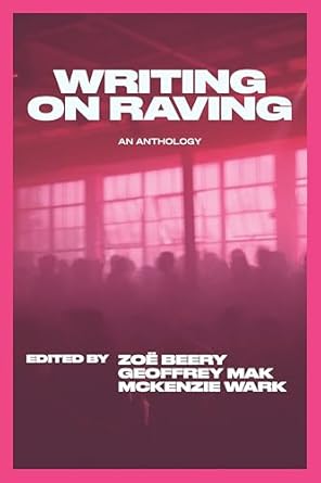 writing on raving 1st edition mckenzie wark ,geoffrey mak ,zoe beery 1682196283, 978-1682196281