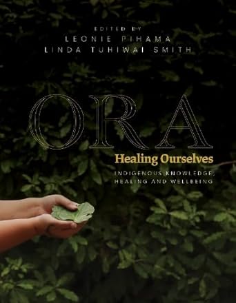 ora healing ourselves 1st edition leonie pihama ,linda tuhiwai smith 1775506924, 978-1775506928