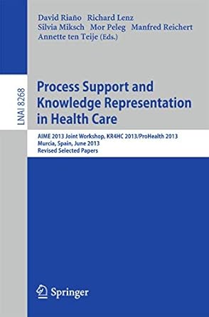 process support and knowledge representation in health care aime 2013 joint workshop kr4hc 2013/prohealth
