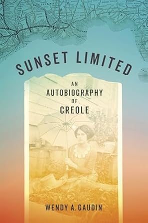 sunset limited an autobiography of creole 1st edition wendy a gaudin 0807183652, 978-0807183656