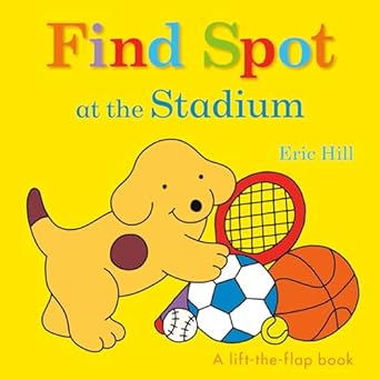 find spot at the stadium a lift the flap book 1st edition eric hill 0241426219, 978-0241426210