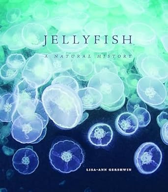 jellyfish a natural history 1st edition lisa ann gershwin 022628767x, 978-0226287676