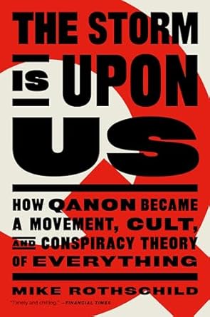 the storm is upon us how qanon became a movement cult and conspiracy theory of everything 1st edition mike