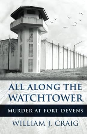 all along the watchtower murder at fort devens 1st edition william j craig 1957288264, 978-1957288260