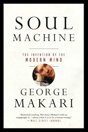 soul machine the invention of the modern mind 1st edition george makari 039335346x, 978-0393353464