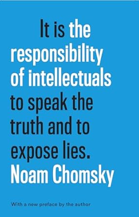 it is the responsibility of intellectuals to speak the truth and to expose lies 1st edition noam chomsky