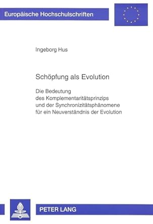 schopfung als evolution die bedeutung des komplementaritatsprinzips und der synchronizitatsphanomene fur ein