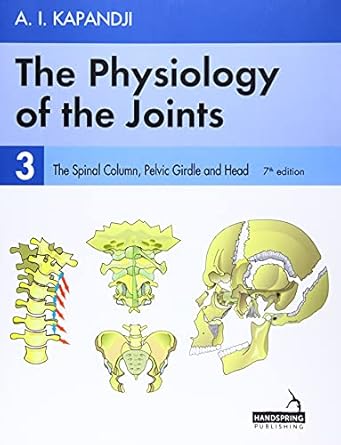 the physiology of the joints volume 3 the spinal column pelvic girdle and head 1st edition adalbert kapandji