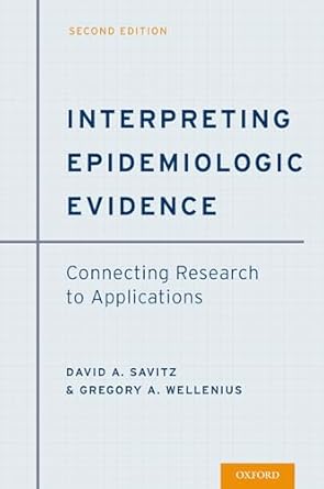 interpreting epidemiologic evidence connecting research to applications 1st edition david a savitz ,gregory a