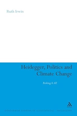 heidegger politics and climate change risking it all 1st edition ruth irwin 1847063802, 978-1847063809