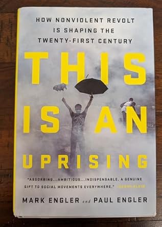 this is an uprising how nonviolent revolt is shaping the twenty first century 1st edition mark engler ,paul