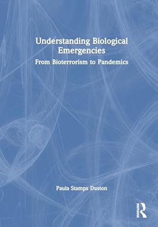 understanding biological emergencies from bioterrorism to pandemics 1st edition paula stamps duston