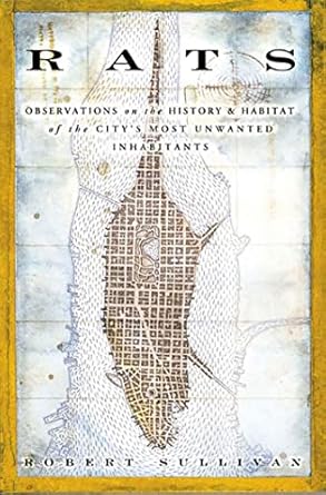 rats observations on the history and habitat of the citys most unwanted inhabitants 1st edition robert