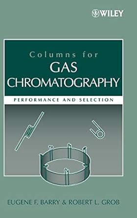 columns for gas chromatography performance and selection 1st edition eugene f barry ,robert l grob phd