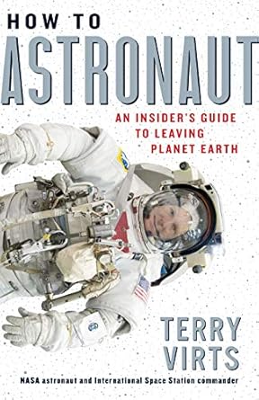 how to astronaut an insiders guide to leaving planet earth 1st edition terry virts 1523509619, 978-1523509614