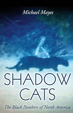 shadow cats the black panthers of north america 1st edition michael mayes 1938398904, 978-1938398902