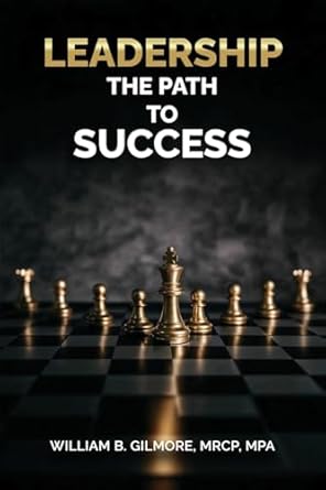 leadership the path to success 1st edition william b gilmore mrcp mpa 1967840628, 978-1967840625