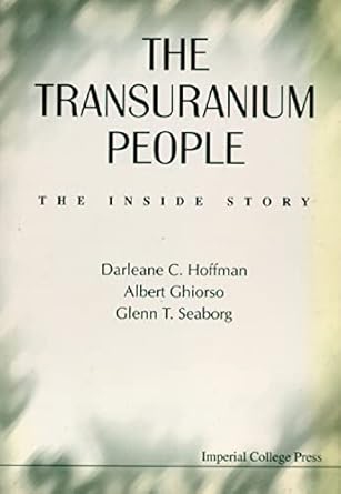 transuranium people the the inside story 1st edition darleane c hoffman ,albert ghiorso ,glenn t seaborg