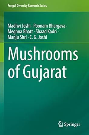 mushrooms of gujarat 1st edition madhvi joshi ,poonam bhargava ,meghna bhatt ,shaad kadri ,manju shri