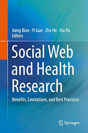 social web and health research benefits limitations and best practices 1st edition jiang bian ,yi guo ,zhe he