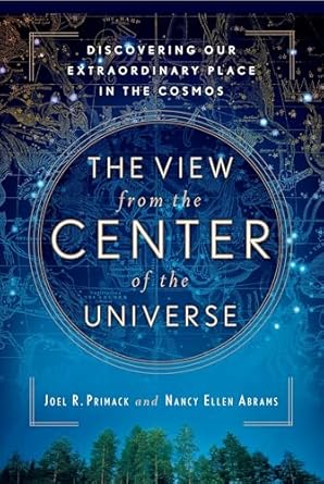 the view from the center of the universe discovering our extraordinary place in the cosmos 1st edition joel r