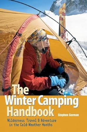 the winter camping handbook wilderness travel and adventure in the cold weather months 1st edition stephen