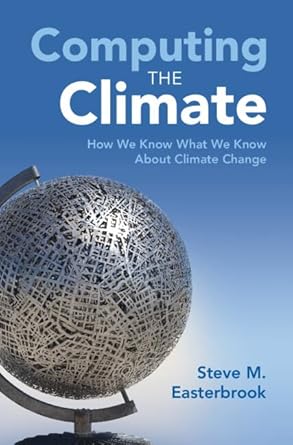 computing the climate how we know what we know about climate change 1st edition steve m easterbrook