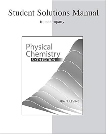 student solutions manual to accompany physical chemistry 1st edition ira levine 0072538635, 978-0072538632