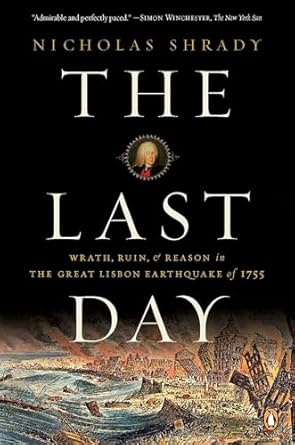 the last day wrath ruin and reason in the great lisbon earthquake of 1755 1st edition nicholas shrady