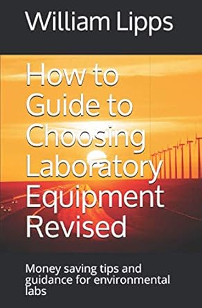 how to guide to choosing laboratory equipment revised money saving tips and guidance for environmental labs