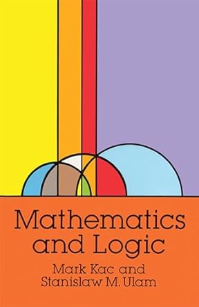 mathematics and logic 1st edition mark kac ,stanislaw m ulam 0486670856, 978-0486670850