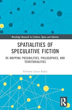 spatialities of speculative fiction re mapping possibilities philosophies and territorialities 1st edition