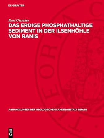 das erdige phosphathaltige sediment in der ilsenhohle von ranis seine entstehung seine eigenschaften und