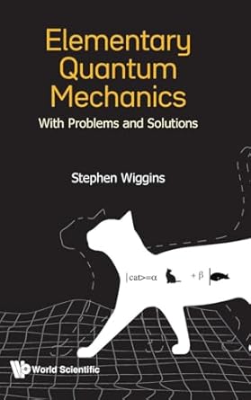 elementary quantum mechanics with problems and solutions 1st edition stephen wiggins 9819801850,