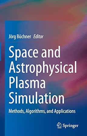 space and astrophysical plasma simulation methods algorithms and applications 1st edition jorg buchner