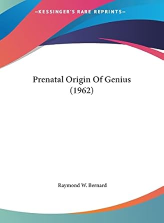 prenatal origin of genius 1st edition raymond w bernard 1162558725, 978-1162558721