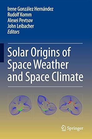 solar origins of space weather and space climate 1st edition irene gonzalez hernandez ,rudolf komm ,alexei