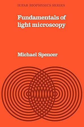 fundamentals of light microscopy 1st edition michael spencer 052128967x, 978-0521289672