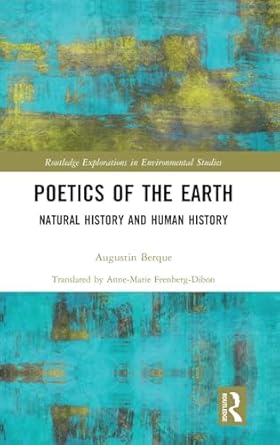 poetics of the earth natural history and human history 1st edition augustin berque ,anne marie feenberg dibon