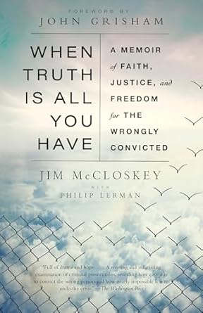 when truth is all you have a memoir of faith justice and freedom for the wrongly convicted 1st edition jim